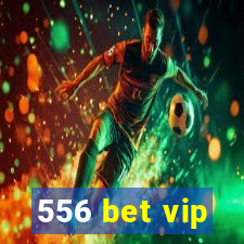 556 bet vip